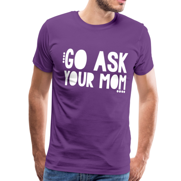 Go Ask Your Mom Men's Premium T-Shirt - purple