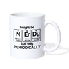 I Might be Nerdy but Only Periodically Coffee/Tea Mug - white