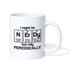 I Might be Nerdy but Only Periodically Coffee/Tea Mug