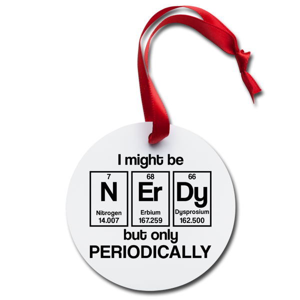 I Might be Nerdy but Only Periodically Holiday Ornament - white