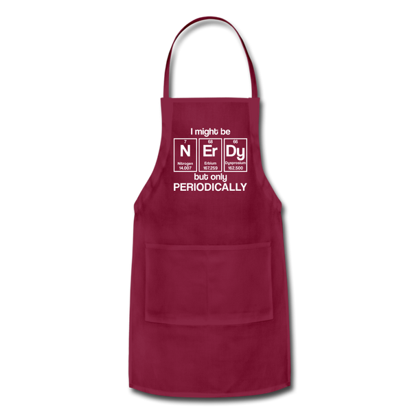 I Might be Nerdy but Only Periodically Adjustable Apron - burgundy