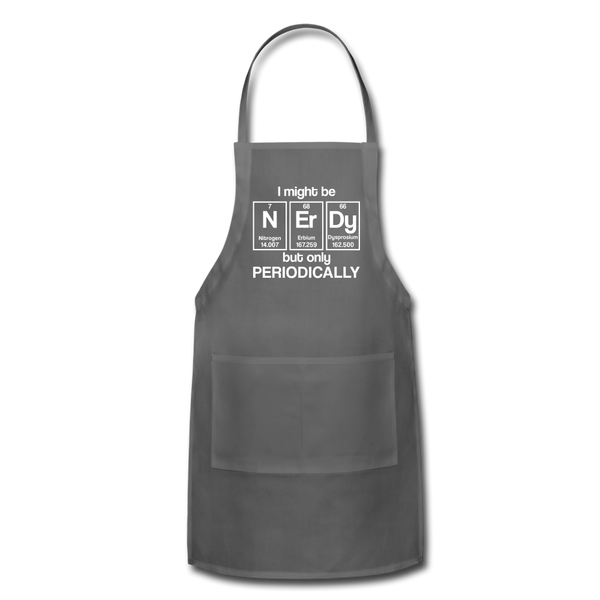 I Might be Nerdy but Only Periodically Adjustable Apron - charcoal