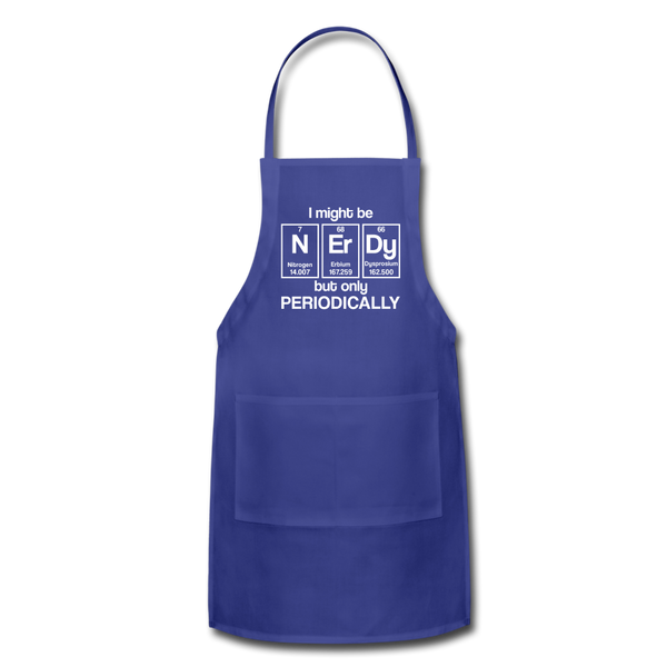 I Might be Nerdy but Only Periodically Adjustable Apron - royal blue