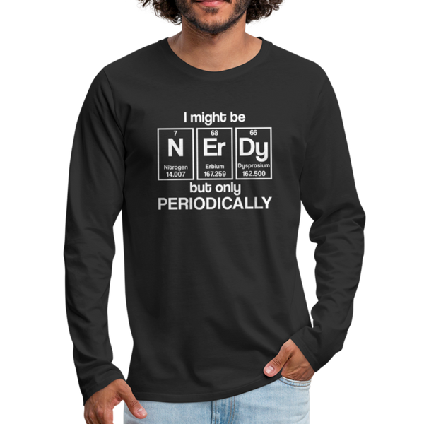 I Might be Nerdy but Only Periodically Men's Premium Long Sleeve T-Shirt - black
