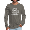 I Might be Nerdy but Only Periodically Men's Premium Long Sleeve T-Shirt - asphalt gray