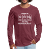 I Might be Nerdy but Only Periodically Men's Premium Long Sleeve T-Shirt - heather burgundy