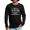 I Might be Nerdy but Only Periodically Men's Premium Long Sleeve T-Shirt - charcoal gray