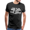 Come to the Dad Side, We Have Bad Jokes Men's Premium T-Shirt - black
