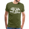 Come to the Dad Side, We Have Bad Jokes Men's Premium T-Shirt - olive green