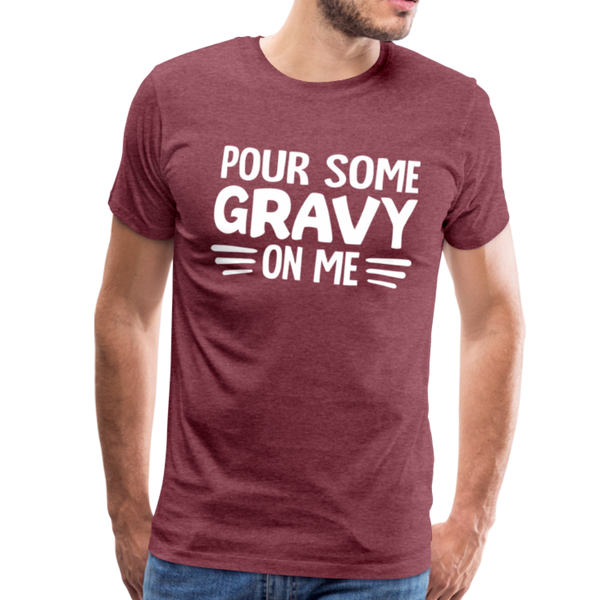 Thanksgiving Pour Some Gravy on Me Men's Premium T-Shirt - heather burgundy