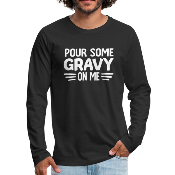 Thanksgiving Pour Some Gravy on Me Men's Premium Long Sleeve T-Shirt - black