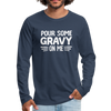 Thanksgiving Pour Some Gravy on Me Men's Premium Long Sleeve T-Shirt - navy