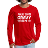 Thanksgiving Pour Some Gravy on Me Men's Premium Long Sleeve T-Shirt - red