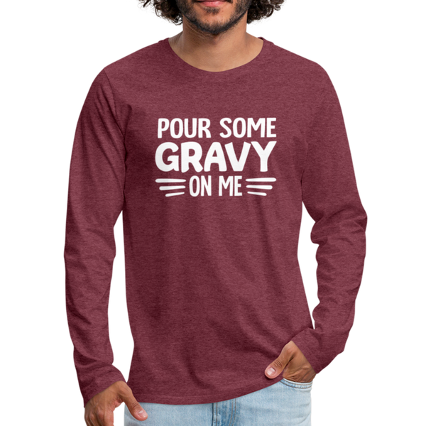 Thanksgiving Pour Some Gravy on Me Men's Premium Long Sleeve T-Shirt - heather burgundy