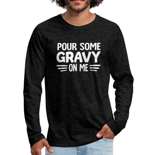 Thanksgiving Pour Some Gravy on Me Men's Premium Long Sleeve T-Shirt - charcoal gray
