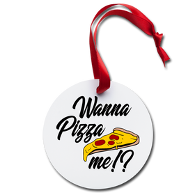 Wanna Pizza Me?! Holiday Ornament