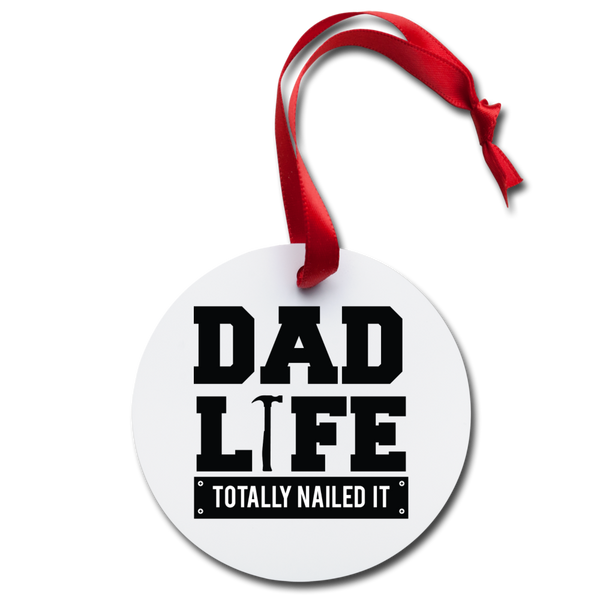 Dad Life Totally Nailed it Holiday Ornament - white