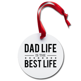 Dad Life is the Best Life Holiday Ornament