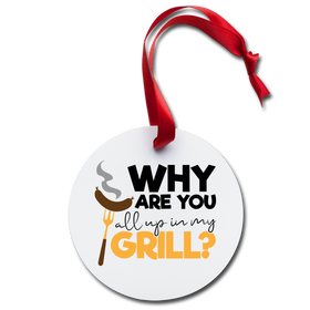 Why Are You All Up in My Grill Funny BBQ Holiday Ornament