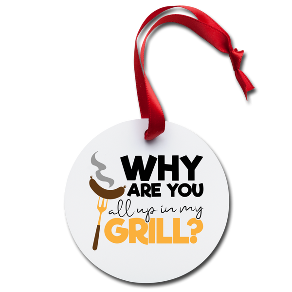 Why Are You All Up in My Grill Funny BBQ Holiday Ornament - white