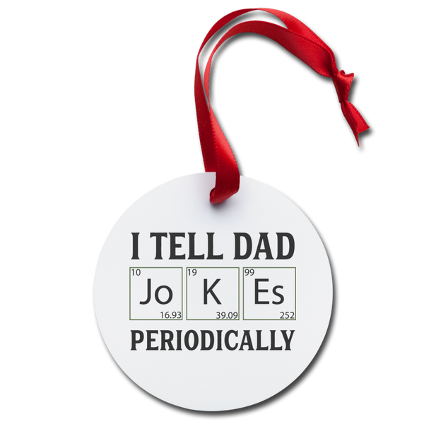 I tell Dad Joke Periodically Holiday Ornament - white