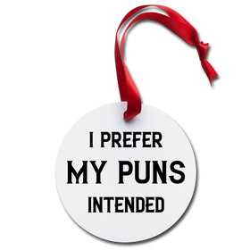 I Prefer My Puns Intended Holiday Ornament