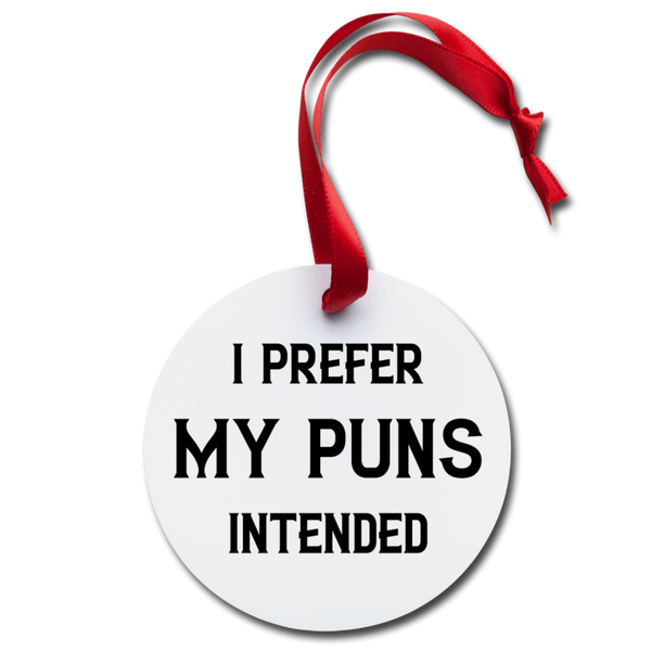 I Prefer My Puns Intended Holiday Ornament - white