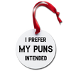 I Prefer My Puns Intended Holiday Ornament