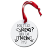 Don't Like Tacos? Then I'm Nacho Type Holiday Ornament