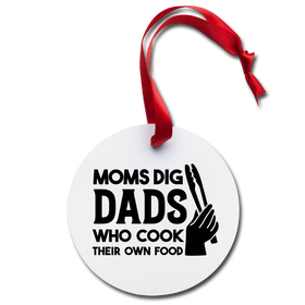 Moms Dig Dads Who Cook Their Own Food Holiday Ornament