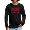 Everythings's Better with Bacon Men's Premium Long Sleeve T-Shirt - charcoal gray