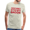 Everythings's Better with Bacon Men's Premium T-Shirt - heather oatmeal