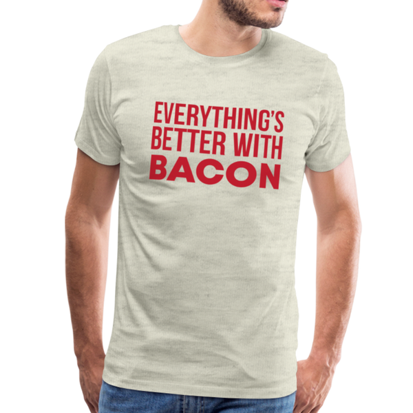 Everythings's Better with Bacon Men's Premium T-Shirt - heather oatmeal