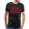 Everythings's Better with Bacon Men's Premium T-Shirt - charcoal gray