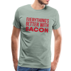 Everythings's Better with Bacon Men's Premium T-Shirt - steel green