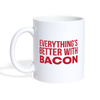 Everythings's Better with Bacon Coffee/Tea Mug
