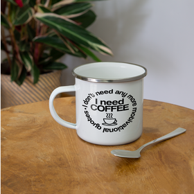 I Don't Need Any More Motivational Quotes I Need Coffee Camper Mug