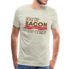 You're Bacon Me Crazy Men's Premium T-Shirt - heather oatmeal