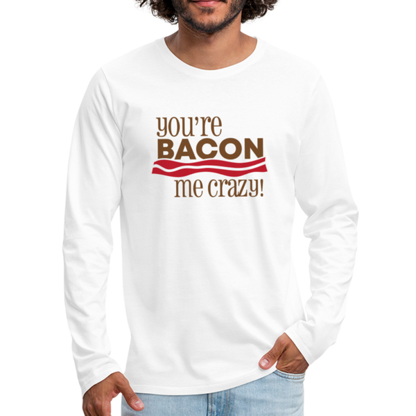 You're Bacon Me Crazy Men's Premium Long Sleeve T-Shirt - white