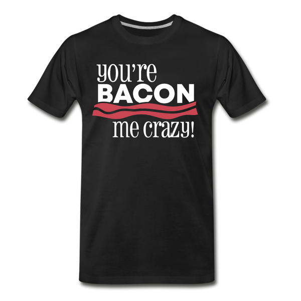 You're Bacon Me Crazy Men's Premium T-Shirt - black