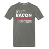 You're Bacon Me Crazy Men's Premium T-Shirt - asphalt gray