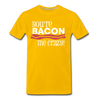 You're Bacon Me Crazy Men's Premium T-Shirt - sun yellow