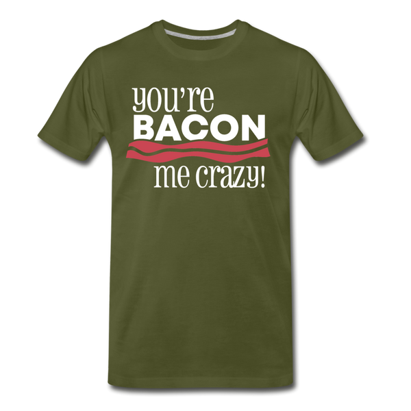 You're Bacon Me Crazy Men's Premium T-Shirt - olive green