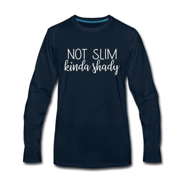 Not Slim Kinda Shady Men's Premium Long Sleeve T-Shirt - deep navy