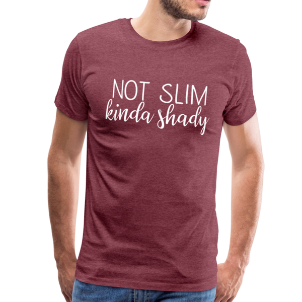 Not Slim Kinda Shady Men's Premium T-Shirt - heather burgundy