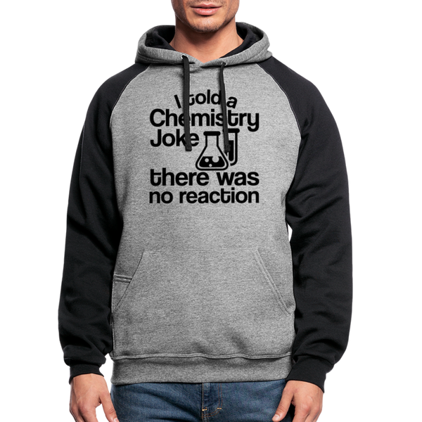 I Told a Chemistry Joke...There was no Reaction Colorblock Hoodie - heather gray/black