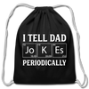 I Tell Dad Jokes Periodically Cotton Drawstring Bag - black