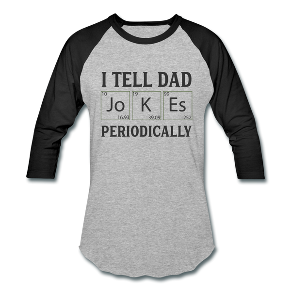 I Tell Dad Jokes Periodically Baseball T-Shirt - heather gray/black