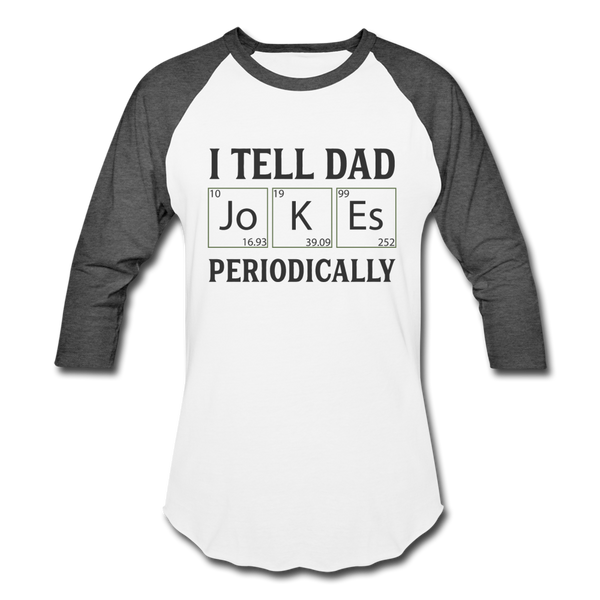 I Tell Dad Jokes Periodically Baseball T-Shirt - white/charcoal
