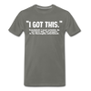 I Got This Men's Premium T-Shirt - asphalt gray
